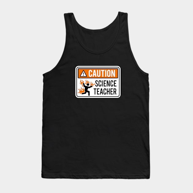 Caution science teacher - physics, chemistry, lab Tank Top by LaundryFactory